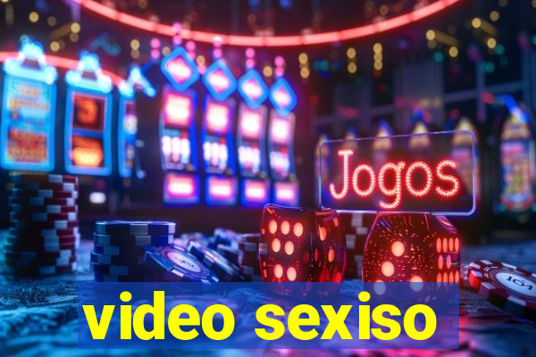 video sexiso